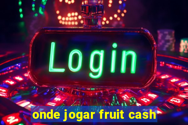 onde jogar fruit cash